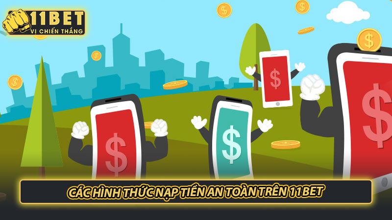 Các hình thức nạp tiền an toàn trên 11bet