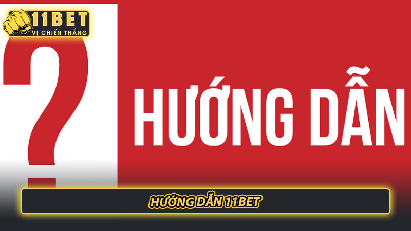 Hướng dẫn 11bet