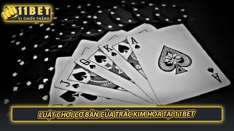 Luật chơi cơ bản của Trác Kim Hoa tại 11bet