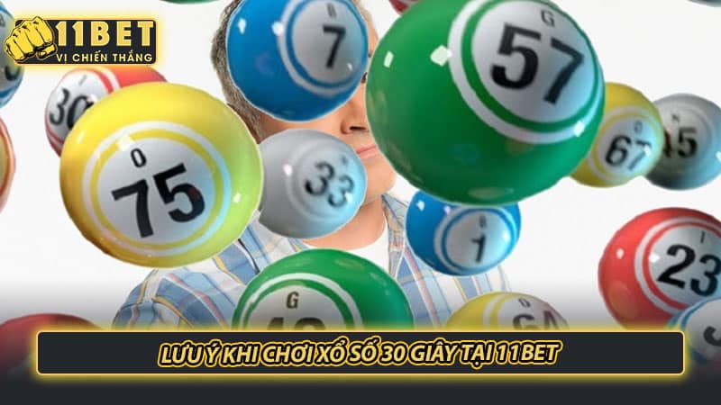 Lưu ý khi chơi xổ số 30 giây tại 11bet