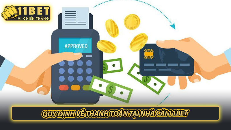 Quy định về thanh toán tại nhà cái 11bet