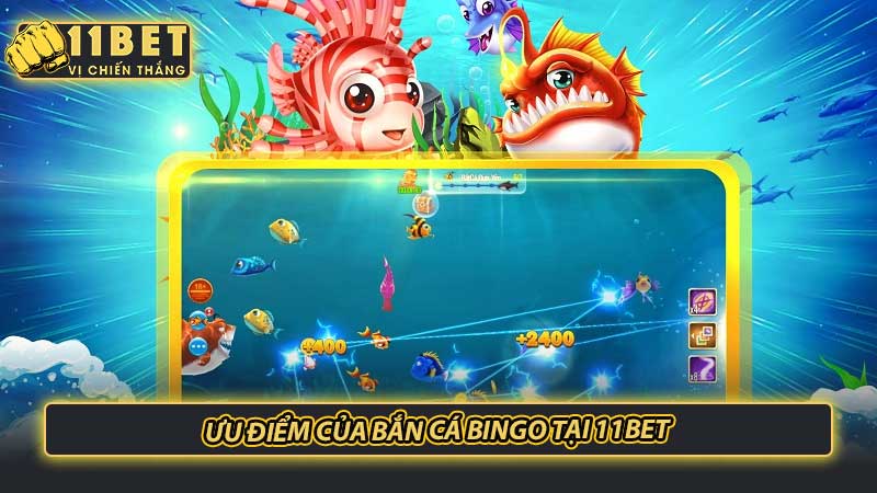 Ưu điểm của bắn cá Bingo tại 11bet