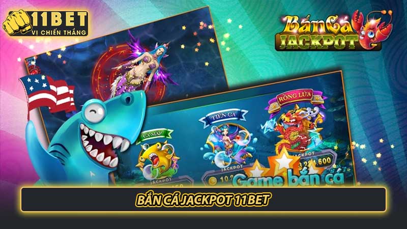 Bắn cá Jackpot 11bet