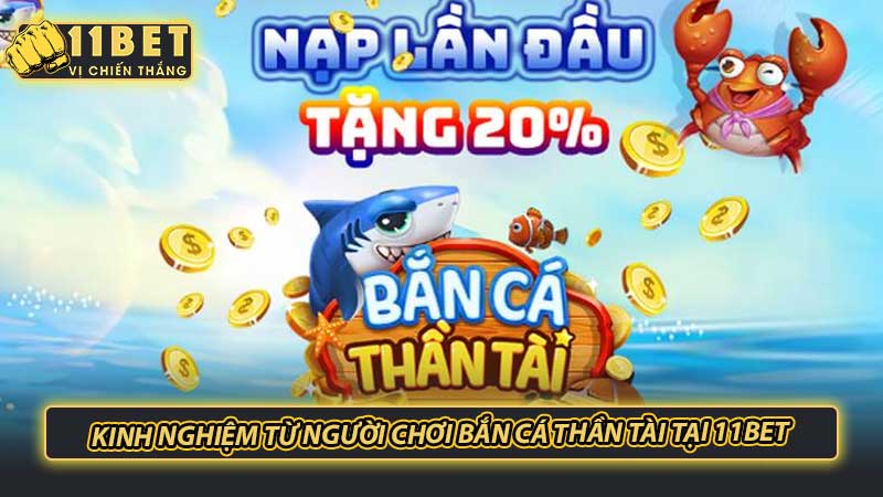 Kinh nghiệm từ người chơi bắn cá thần tài tại 11bet